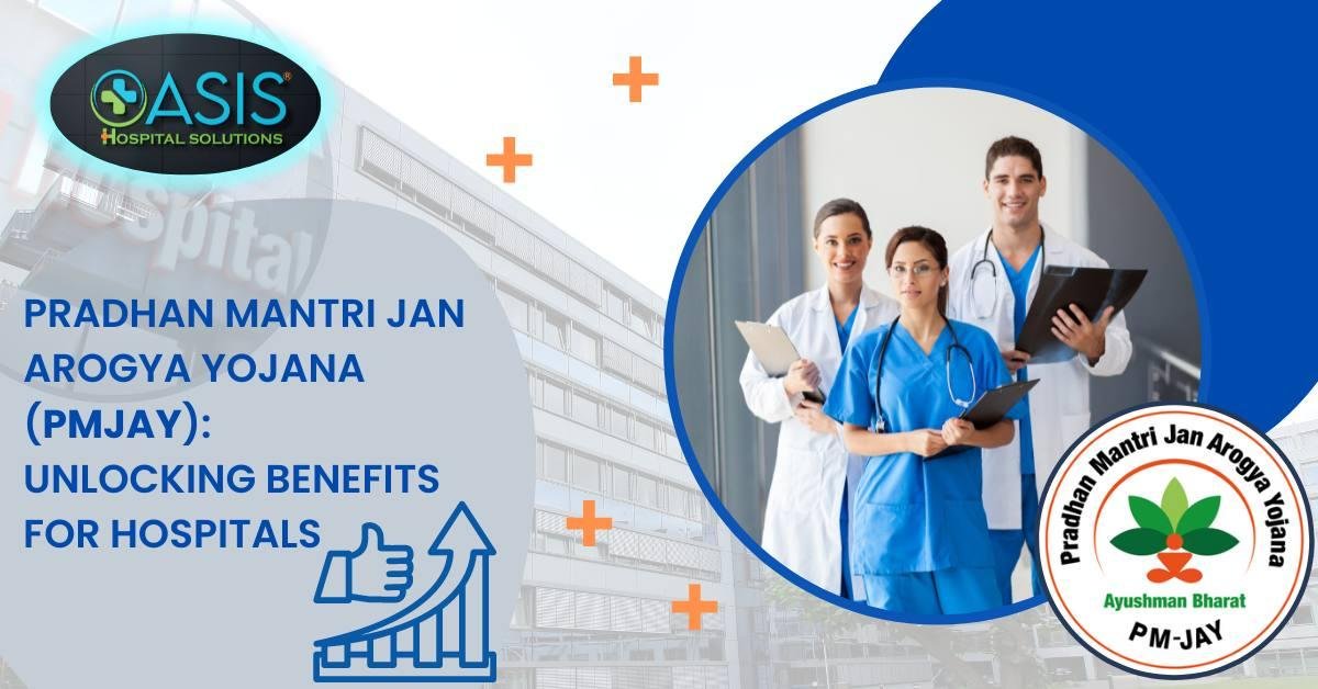 Read more about the article Pradhan Mantri Jan Arogya Yojana (PMJAY): Unlocking Benefits for Hospitals with Oasis Hospital Solutions