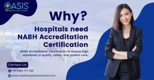 Read more about the article Why NABH Accreditation Need for Hospitals: nabh consultancy (OASIS)